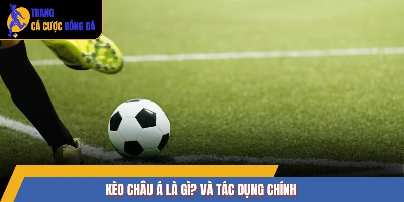 Kèo châu Á là gì? Và tác dụng chính